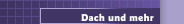 Dach und mehr